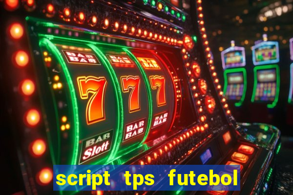 script tps futebol de rua